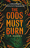 The Gods Must Burn